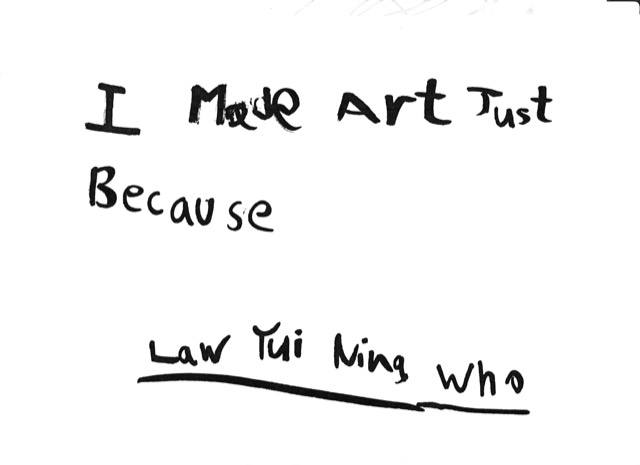 Rembrandt Law Yui-Ning — Untitled (i made art just because) — Works on papers